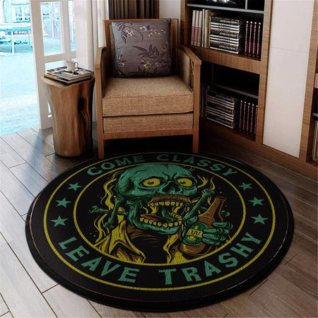 Come Classy, Leave Trashy Living Room Round Mat Circle Rug 06202
