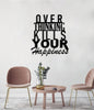 Over Thinking Kills Your Happiness | Wall Art Decor - Cut Metal Sign
