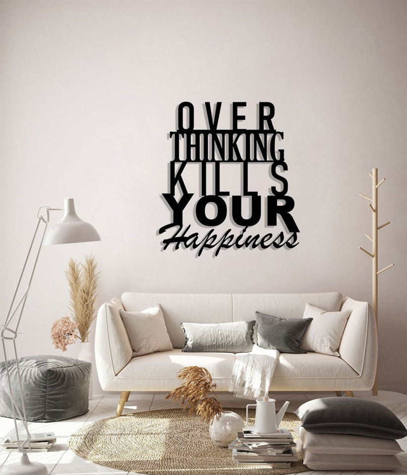 Over Thinking Kills Your Happiness | Wall Art Decor - Cut Metal Sign