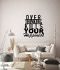 Over Thinking Kills Your Happiness | Wall Art Decor - Cut Metal Sign