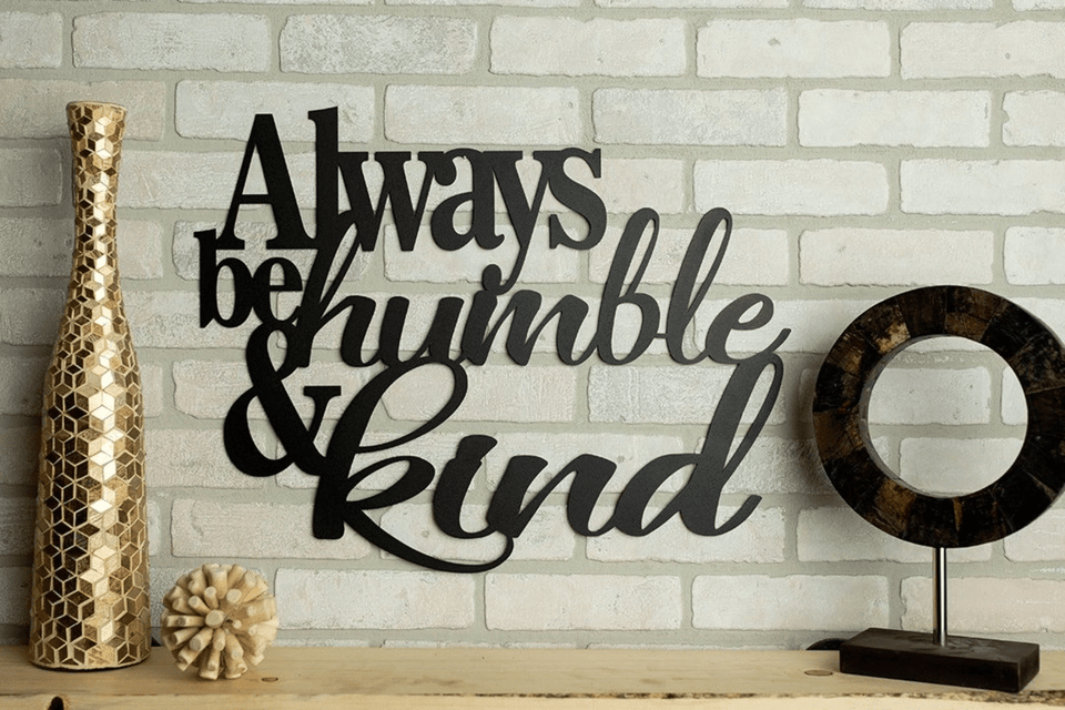 Always Be Humble And Kind - Cut Metal Sign