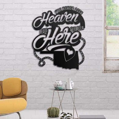 I've Been Heaven But I've Been Here Metal Wall Art