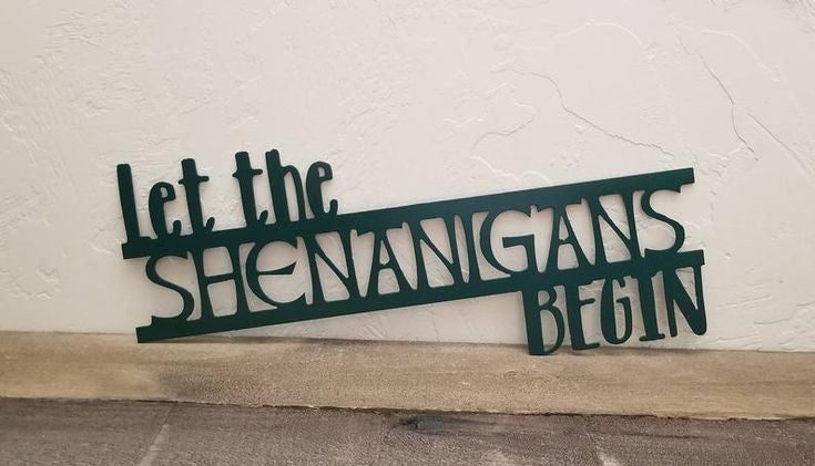 Let the shenanigans begin Patrick's day- Cut Metal Sign