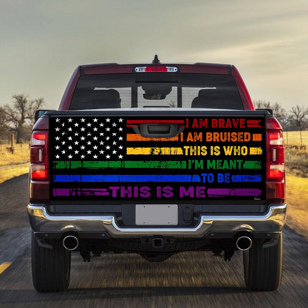 Lgbt Pride I Am Brave Bruised This Is Who Im Meant To Be This Is Truck Tailgate Decal Sticker Wrap Tailgate Wrap Decals For Trucks