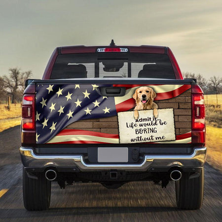 Golden Retriever truck Tailgate Decal Sticker Wrap Life Would Be Boring Without Me Tailgate Wrap Decals For Trucks