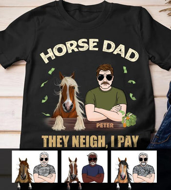 [TH1037-ds-ltn] Horse dad They neigh I pay Customized All type shirts Horse Lovers