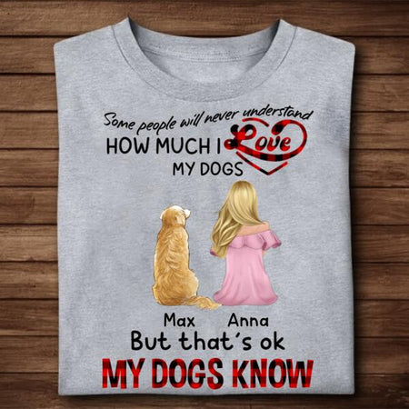 [DT1117-ds-tnt] Know How Much I Love My Dogs Customized All Type Shirts Dog Lovers Plus Size