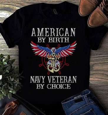 American By Birth Navy Veteran By Choice T Shirt K2176