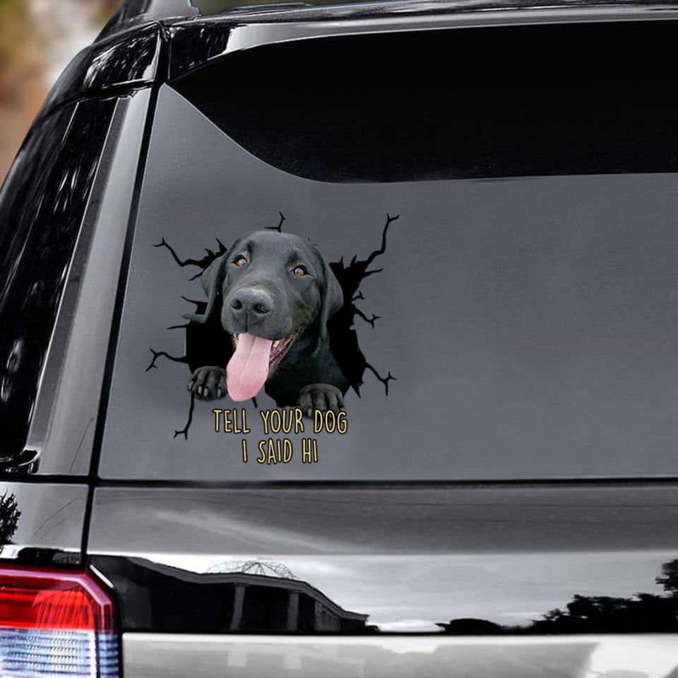 Tell Your Dogs I Said Hi - Black Labrado Vinyls Car Decals Window Sticker Car Gift For Labrado Decals Lover