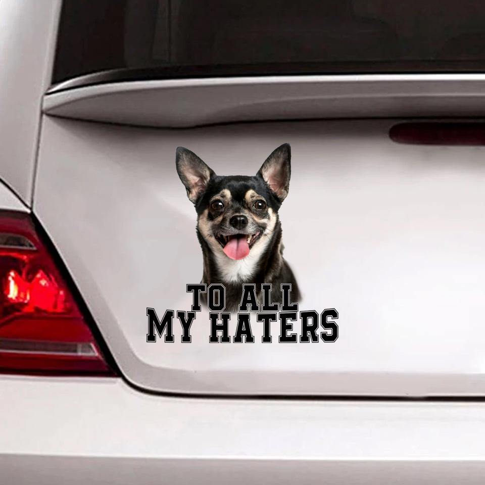 [sk0178-snf-hnd] Funny Chihuahua To all my haters Car Sticker Lover - Camellia Print