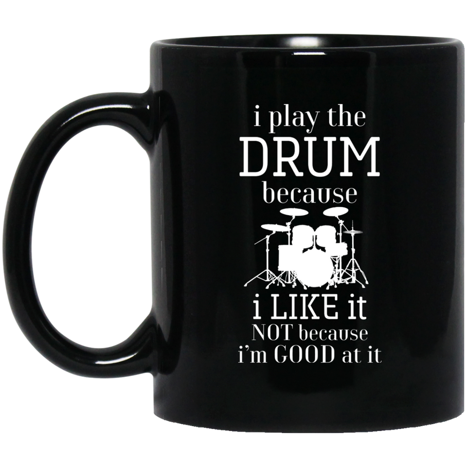 I Play The Drum Because Mug