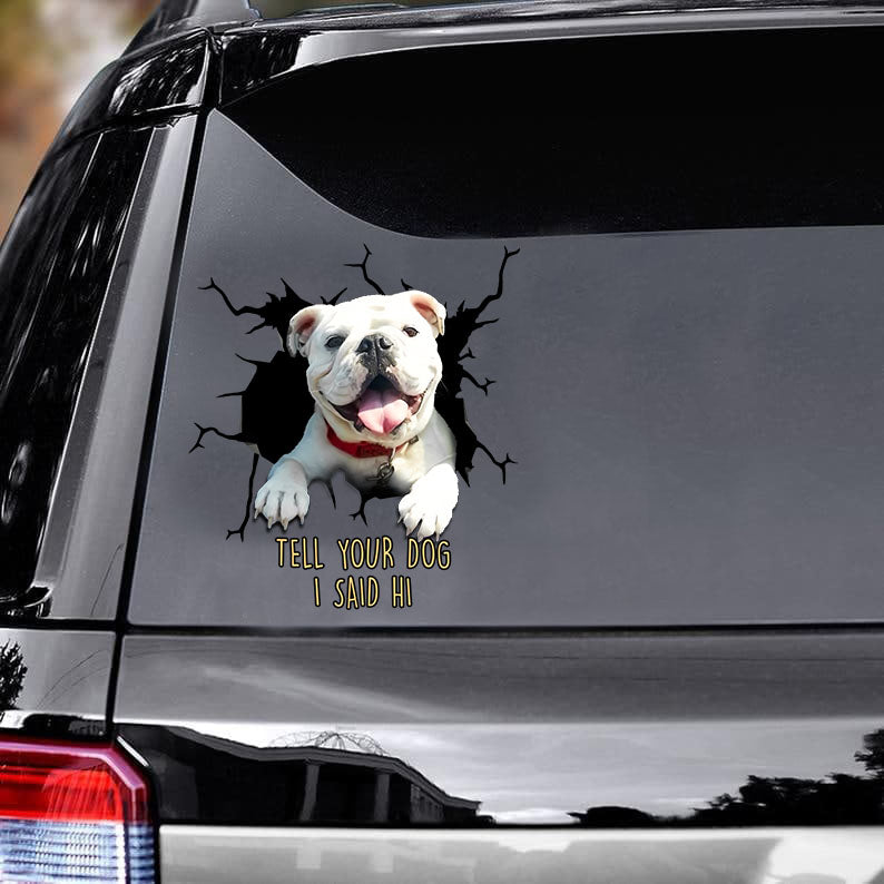 Tell Your Dogs I Said Hi Bull Dogs Vinyls Car Decals Window Decals Car Gift For Car Dogs Decals Lover