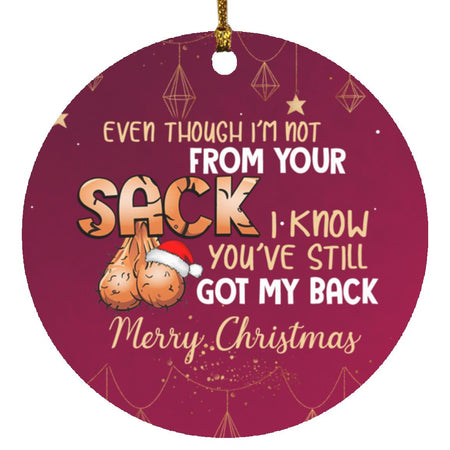 Even Though I’m Not From Your Sack I Know You’ve Still Got My Back Merry Christmas Circle Christmas Ornament
