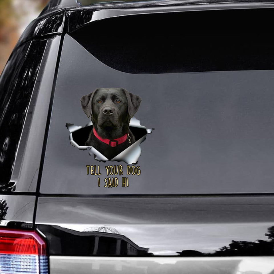 Tell Your Dogs I Said Hi - Black Labrado Vinyls Car Decals Window Sticker Car Gift For Labrado Decals Lover