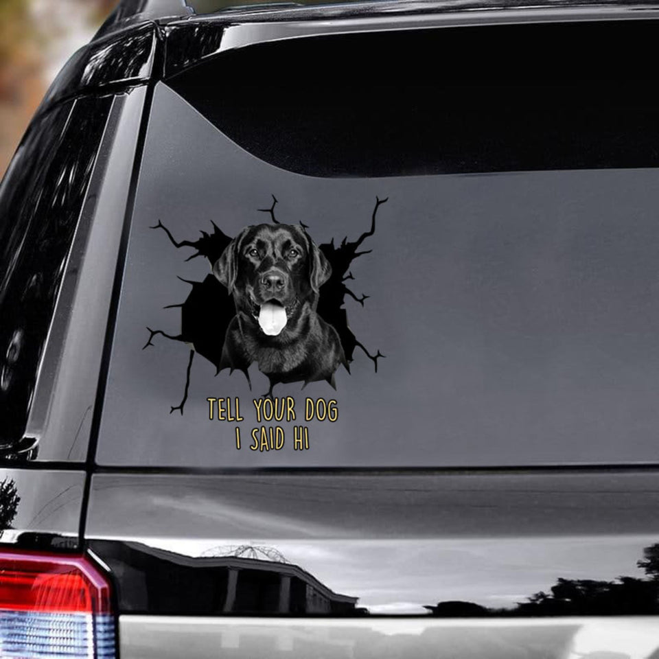 Tell Your Dogs I Said Hi - Black Labrado Vinyls Car Decals Window Sticker Car Gift For Labrado Decals Lover