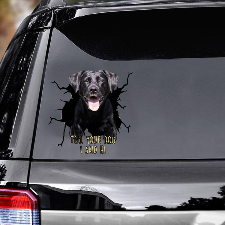 Tell Your Dogs I Said Hi - Black Labrado Vinyls Car Decals Window Sticker Car Gift For Labrado Decals Lover