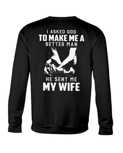I Asked God To Make Me A Better Man He Sent Me Wife 2D T Shirt K1507